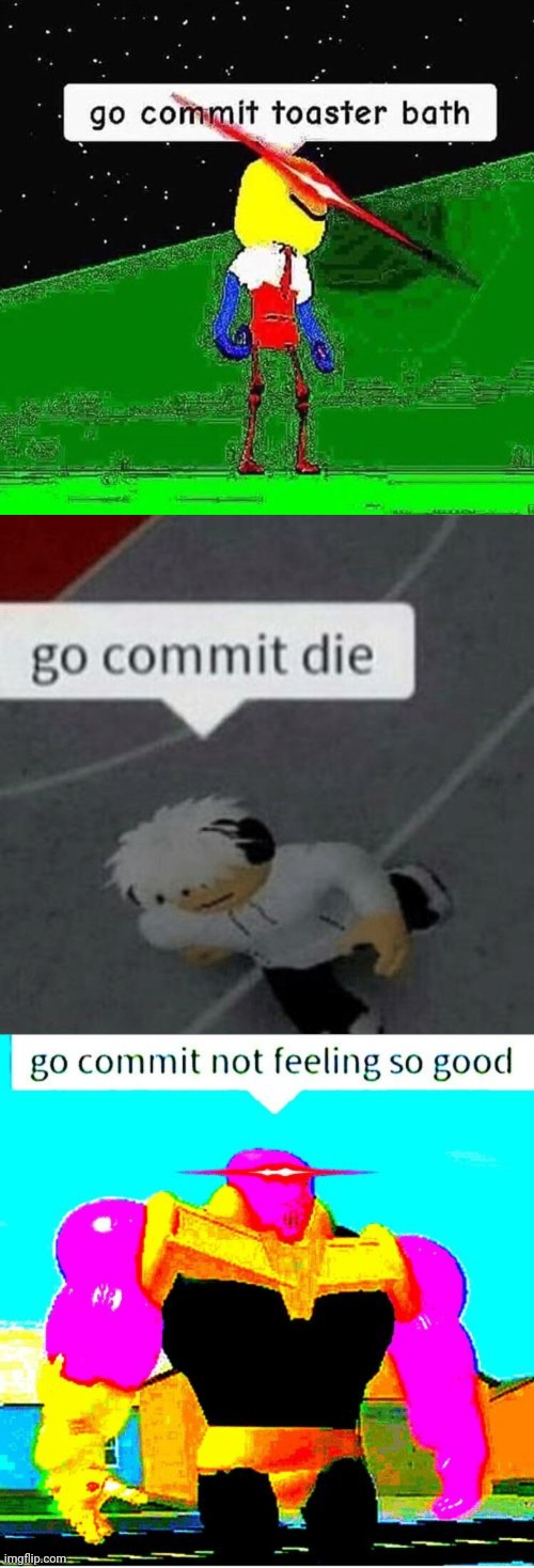 image tagged in go commit toaster bath,roblox go commit die,go commit die | made w/ Imgflip meme maker