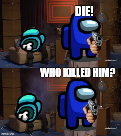 Who killed cyan | DIE! WHO KILLED HIM? | image tagged in liar | made w/ Imgflip meme maker