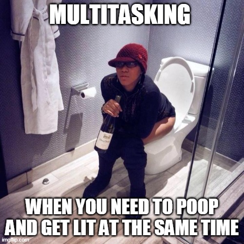 Multitasking: When you need to poop and get lit at the same time | MULTITASKING; WHEN YOU NEED TO POOP AND GET LIT AT THE SAME TIME | image tagged in poop,funny,multitasking,getting lit,black girl | made w/ Imgflip meme maker