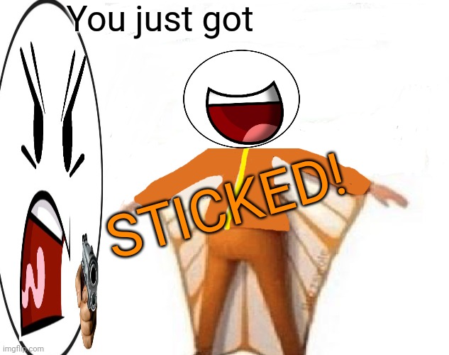 You just got STICKED! | image tagged in you just got vectored blank | made w/ Imgflip meme maker
