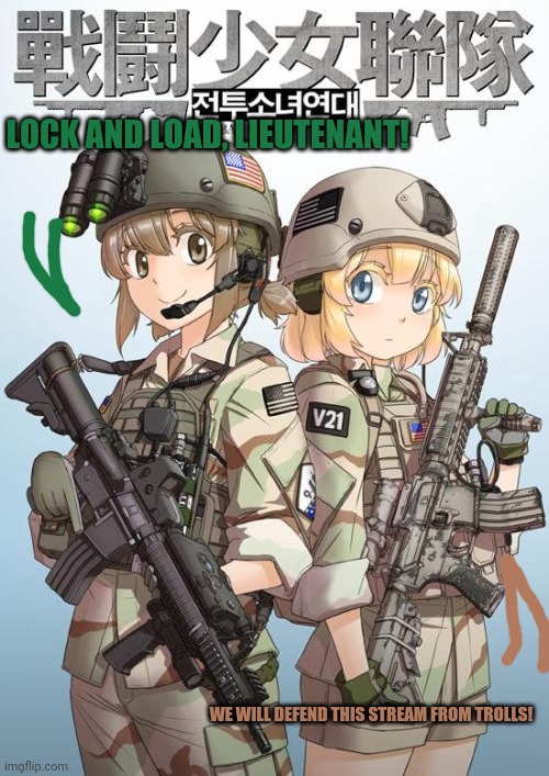We're hear to protect Mookie's stream! | LOCK AND LOAD, LIEUTENANT! WE WILL DEFEND THIS STREAM FROM TROLLS! | image tagged in anime girl,army,girls with guns,cute girl,lock and load | made w/ Imgflip meme maker