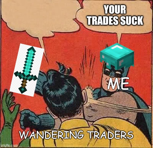 we all do it tho | YOUR TRADES SUCK; ME; WANDERING TRADERS | image tagged in memes,batman slapping robin | made w/ Imgflip meme maker