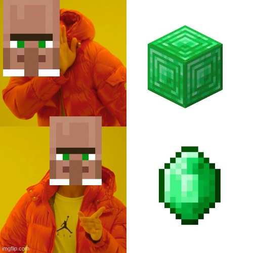 Those emerald-obessed villagers | image tagged in memes,drake hotline bling | made w/ Imgflip meme maker