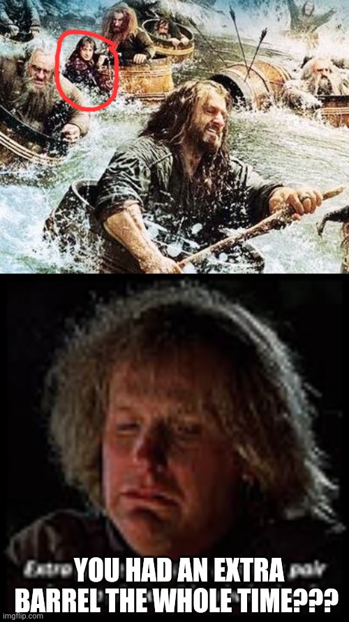 Bilbo in the river | YOU HAD AN EXTRA BARREL THE WHOLE TIME??? | image tagged in the hobbit,bilbo baggins | made w/ Imgflip meme maker