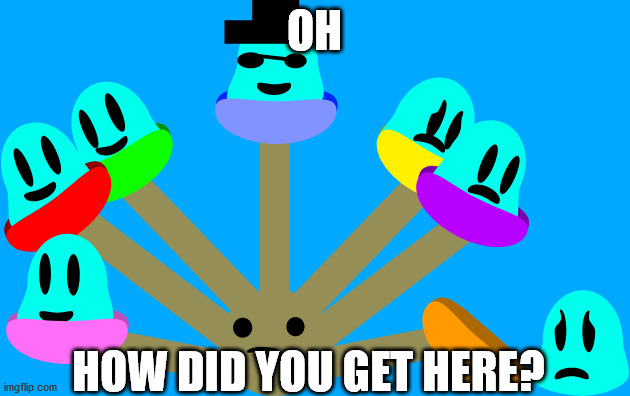 how did you get here? | OH; HOW DID YOU GET HERE? | image tagged in memes | made w/ Imgflip meme maker