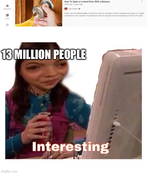 Interesting | 13 MILLION PEOPLE | image tagged in interesting | made w/ Imgflip meme maker