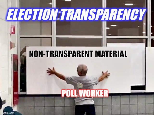 Election Transparency | ELECTION TRANSPARENCY; NON-TRANSPARENT MATERIAL; POLL WORKER | image tagged in election counting transparency,detroit,poll worker,election 2020,election,tcf center | made w/ Imgflip meme maker