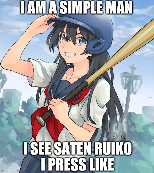 I am a simple man Saten Ruiko ver | I AM A SIMPLE MAN; I SEE SATEN RUIKO
I PRESS LIKE | image tagged in anime | made w/ Imgflip meme maker