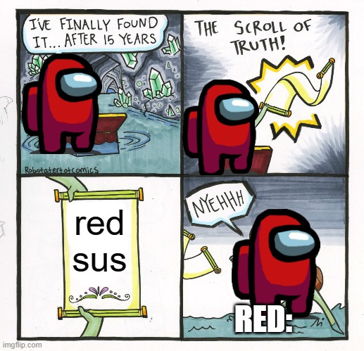 The Scroll Of Truth | red sus; RED: | image tagged in memes,the scroll of truth,among us,funny | made w/ Imgflip meme maker