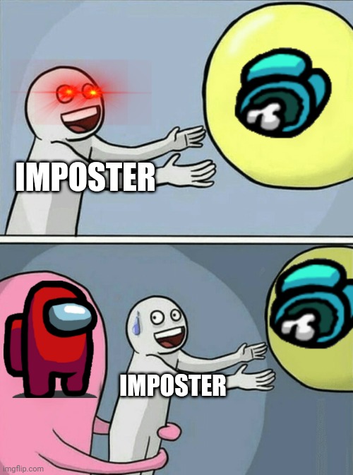 When they're witnesses | IMPOSTER; IMPOSTER | image tagged in memes,running away balloon,there is one impostor among us | made w/ Imgflip meme maker