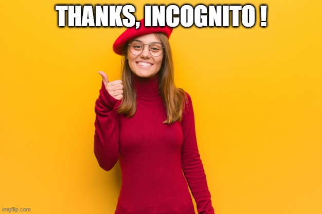 THANKS, INCOGNITO ! | made w/ Imgflip meme maker