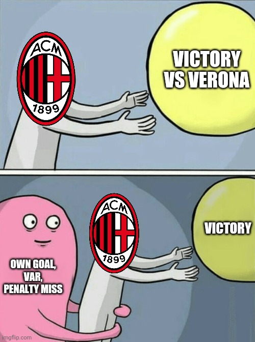 AC Milan 2:2 Hellas Verona | VICTORY VS VERONA; VICTORY; OWN GOAL, VAR, PENALTY MISS | image tagged in memes,running away balloon,ac milan | made w/ Imgflip meme maker