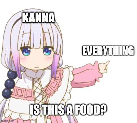 Kanna eats too munch | KANNA; EVERYTHING; IS THIS A FOOD? | image tagged in is this a pigeon,kanna kamui,kobayashi-san chi no dragon maid,food,funny | made w/ Imgflip meme maker