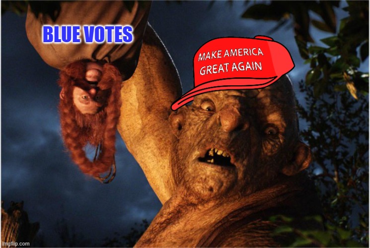 hhhhuuuuuuhhhhhh!!!!!! | BLUE VOTES | image tagged in hobbit troll,make america great again,election 2020 | made w/ Imgflip meme maker