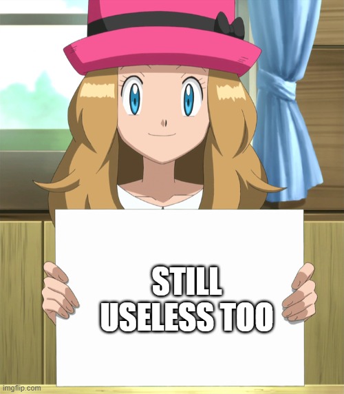 Serena | STILL USELESS TOO | image tagged in serena | made w/ Imgflip meme maker