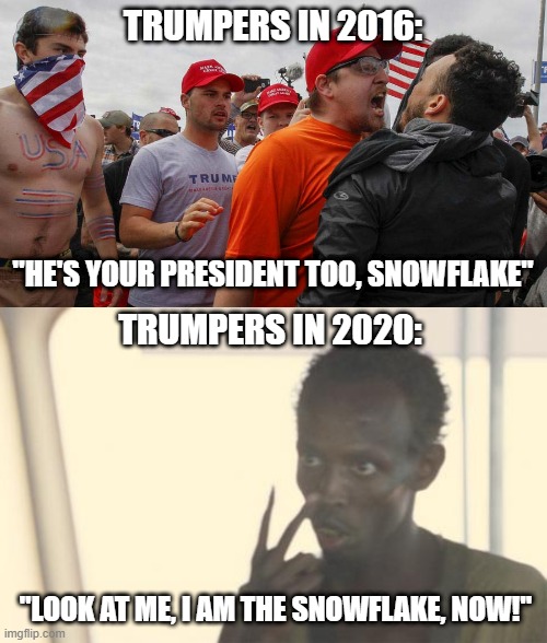 TRUMPERS IN 2016:; "HE'S YOUR PRESIDENT TOO, SNOWFLAKE"; TRUMPERS IN 2020:; "LOOK AT ME, I AM THE SNOWFLAKE, NOW!" | image tagged in angry red cap,memes,i'm the captain now | made w/ Imgflip meme maker