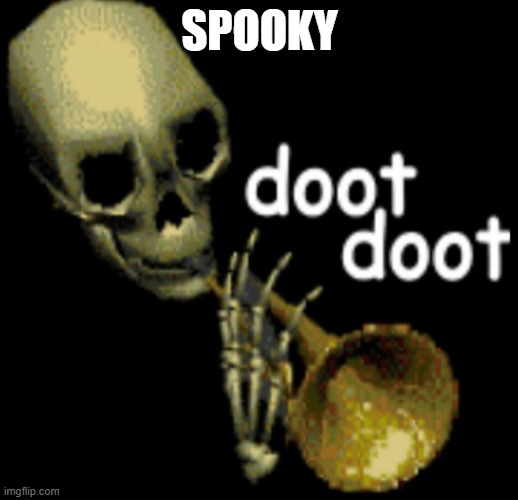 Doot Doot Skeleton | SPOOKY | image tagged in doot doot skeleton | made w/ Imgflip meme maker