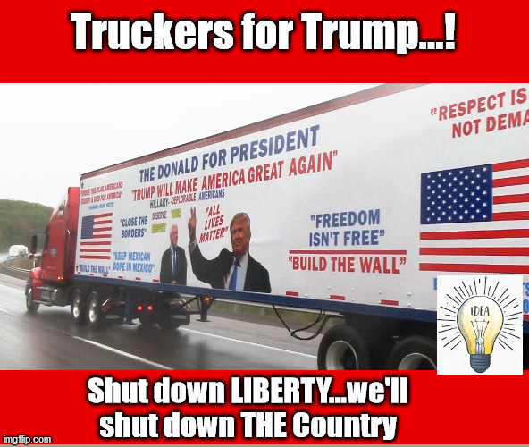 Truckers for Trump..."Shut the COUNTRY Down! | image tagged in truckers for trump,shut down the country,2020 election,biden chinese | made w/ Imgflip meme maker