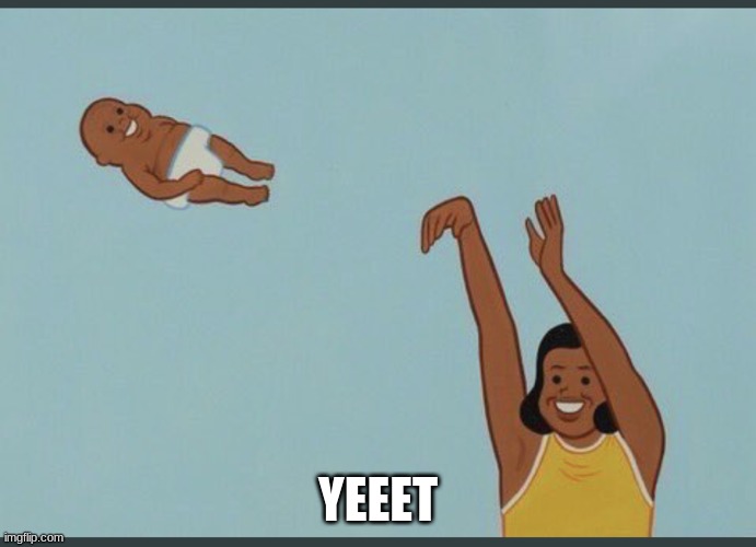 baby yeet | YEEET | image tagged in baby yeet | made w/ Imgflip meme maker