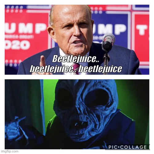 ThebadRG | Beetlejuice.. beetlejuice.. beetlejuice | image tagged in rudy giuliani | made w/ Imgflip meme maker