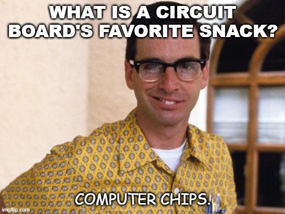 Daily Bad Dad Joke November 9 2020 | WHAT IS A CIRCUIT BOARD'S FAVORITE SNACK? COMPUTER CHIPS. | image tagged in nerds | made w/ Imgflip meme maker