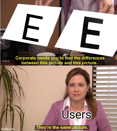 They're The Same Picture | E; Users | image tagged in memes,they're the same picture,funny,e | made w/ Imgflip meme maker