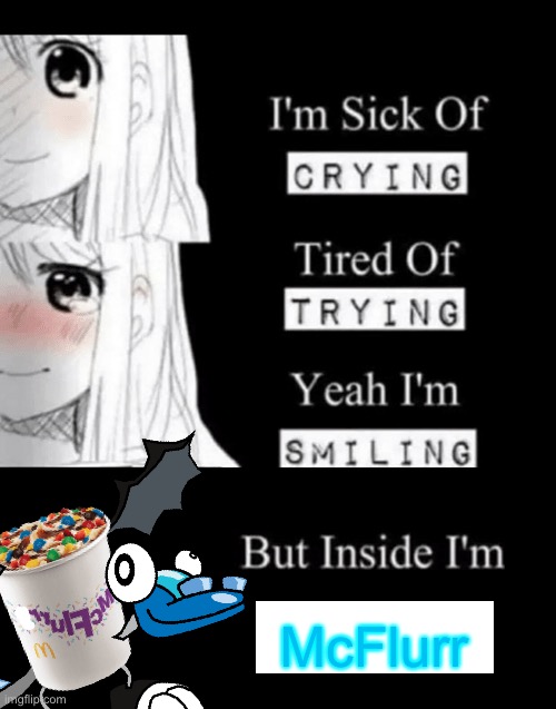 I'm Sick Of Crying | McFlurr | image tagged in i'm sick of crying,mcflurr,ocs,memes | made w/ Imgflip meme maker