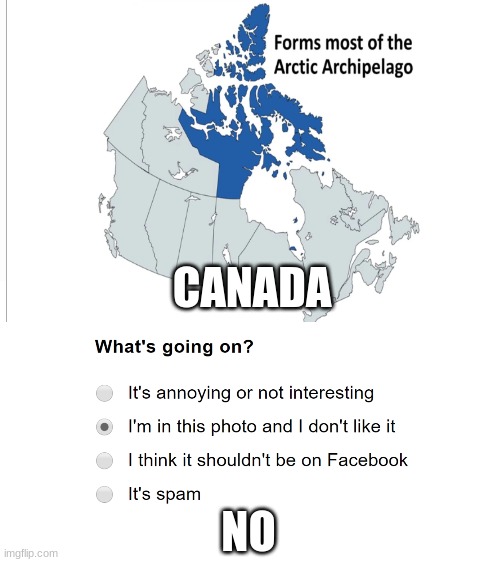 no no...................... | CANADA; NO | image tagged in i'm in this photo and i don't like it,memes,no no hes got a point | made w/ Imgflip meme maker