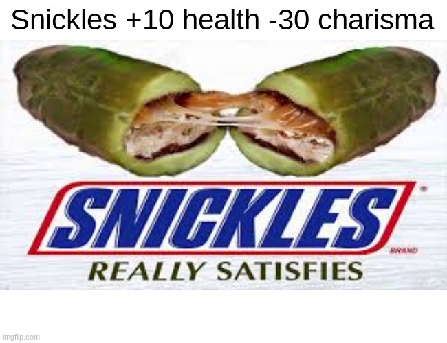 Snickles +10 health -30 charisma | made w/ Imgflip meme maker