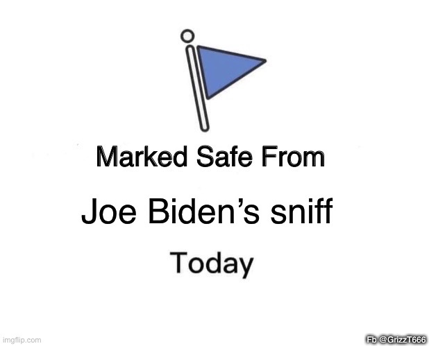 Sniffy Joe | Joe Biden’s sniff; Fb @GrizzT666 | image tagged in memes,marked safe from,joe biden,creepy joe biden,sniff,presidential alert | made w/ Imgflip meme maker