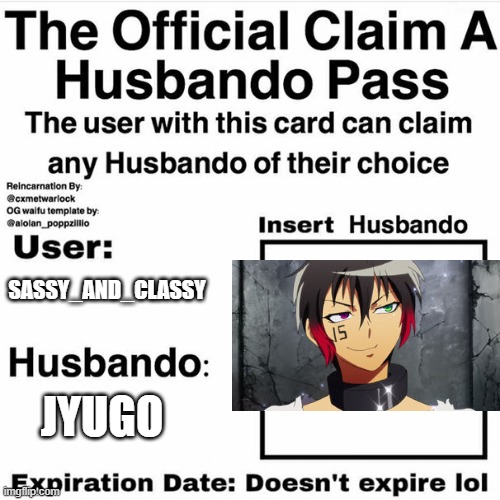 Jyugo is mineee | SASSY_AND_CLASSY; JYUGO | image tagged in claim your husbando | made w/ Imgflip meme maker