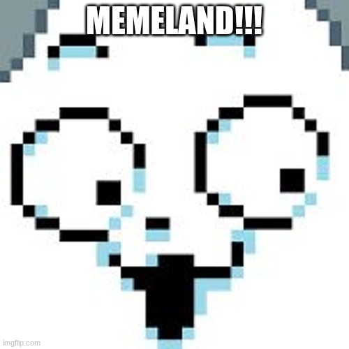 tEMMIE  | MEMELAND!!! | image tagged in temmie | made w/ Imgflip meme maker