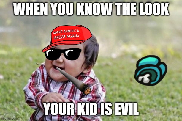evil baby | WHEN YOU KNOW THE LOOK; YOUR KID IS EVIL | image tagged in memes,evil toddler | made w/ Imgflip meme maker