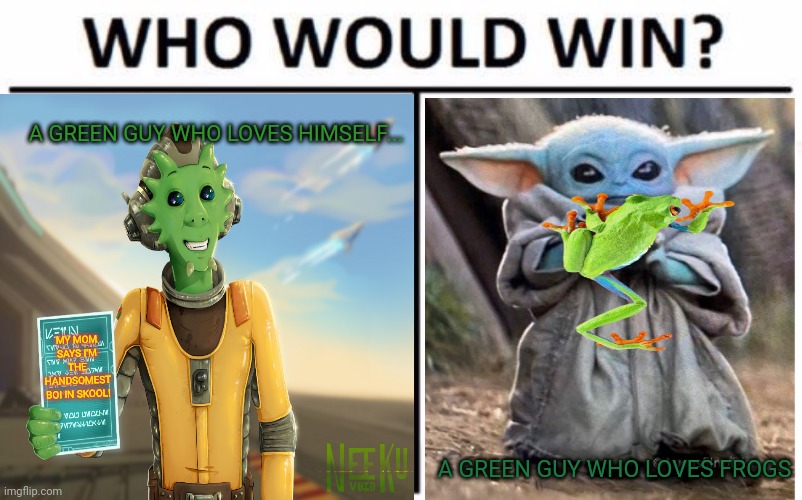 Resistance vs the mandalorian | A GREEN GUY WHO LOVES HIMSELF... MY MOM SAYS I'M THE HANDSOMEST BOI IN SKOOL! A GREEN GUY WHO LOVES FROGS | image tagged in who would win,resistance,the mandalorian,star wars,the child,baby yoda | made w/ Imgflip meme maker
