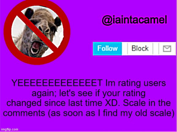 olllllllllllllllllllllld trend | YEEEEEEEEEEEEET Im rating users again; let's see if your rating changed since last time XD. Scale in the comments (as soon as I find my old scale) | image tagged in iaintacamel | made w/ Imgflip meme maker