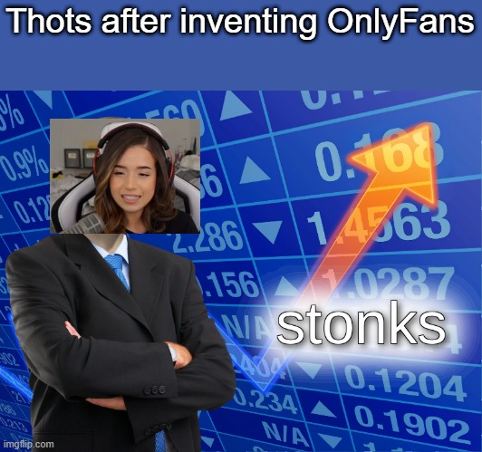 stonks | Thots after inventing OnlyFans | image tagged in stonks | made w/ Imgflip meme maker