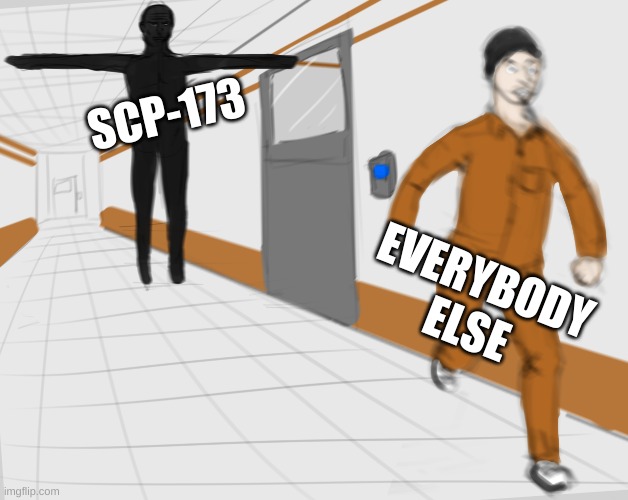 SCP Tpose | SCP-173 EVERYBODY ELSE | image tagged in scp tpose | made w/ Imgflip meme maker