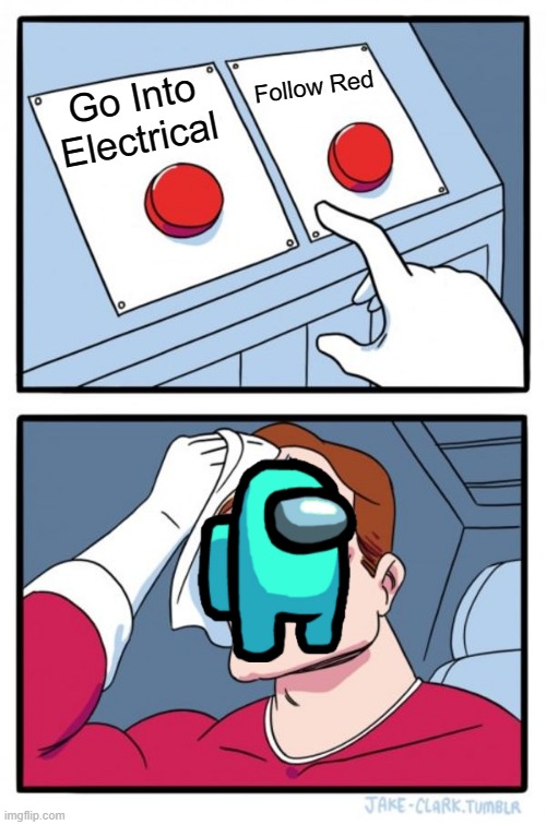 Two Buttons | Follow Red; Go Into Electrical | image tagged in memes,two buttons | made w/ Imgflip meme maker