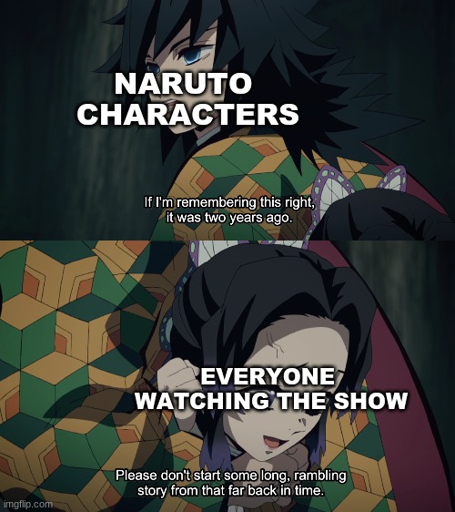 It do be true tho | NARUTO 
CHARACTERS; EVERYONE 
WATCHING THE SHOW | image tagged in blank white template | made w/ Imgflip meme maker