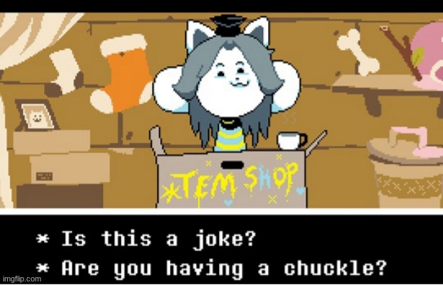 Is this a joke? Temmie | image tagged in is this a joke temmie | made w/ Imgflip meme maker