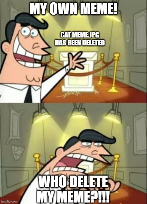 This Is Where I'd Put My Trophy If I Had One | MY OWN MEME! CAT MEME.JPG HAS BEEN DELETED; WHO DELETE MY MEME?!!! | image tagged in memes,this is where i'd put my trophy if i had one,cats | made w/ Imgflip meme maker
