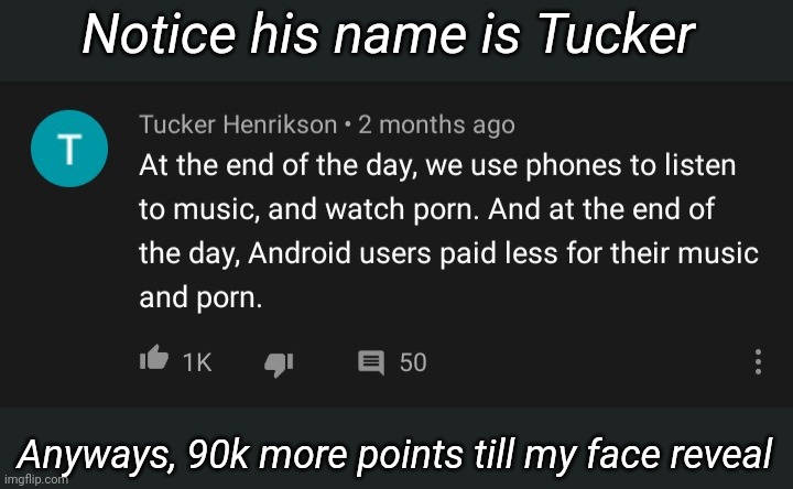 Notice his name is Tucker; Anyways, 90k more points till my face reveal | image tagged in tag,memoriesofchurch | made w/ Imgflip meme maker