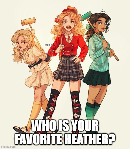 Mine is Heather MN | WHO IS YOUR FAVORITE HEATHER? | made w/ Imgflip meme maker