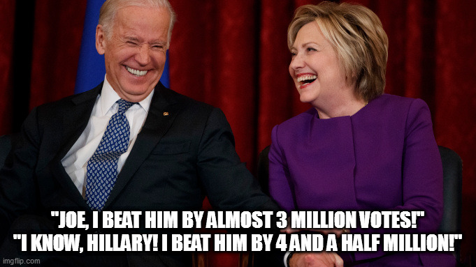 Trump outvoted twice in a row | "JOE, I BEAT HIM BY ALMOST 3 MILLION VOTES!"

"I KNOW, HILLARY! I BEAT HIM BY 4 AND A HALF MILLION!" | image tagged in dump trump,loser trump | made w/ Imgflip meme maker
