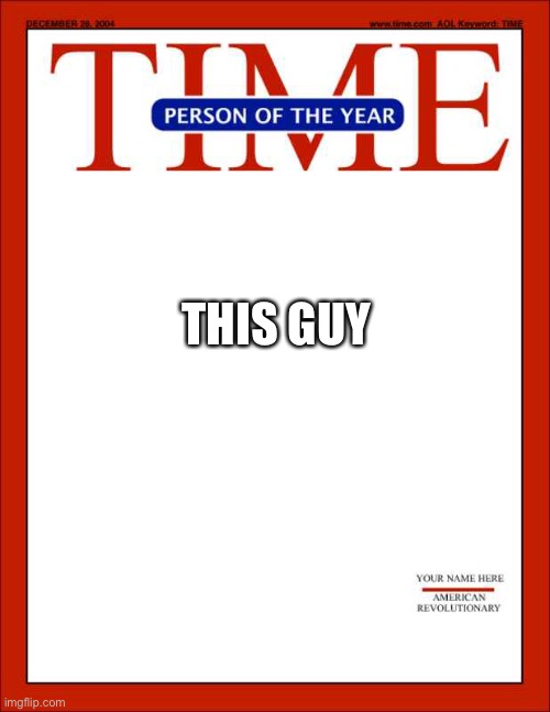 THIS GUY | image tagged in time magazine person of the year | made w/ Imgflip meme maker