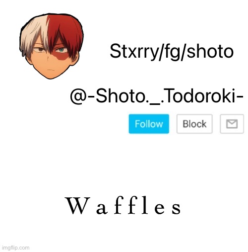 shoto | W a f f l e s | image tagged in shoto | made w/ Imgflip meme maker