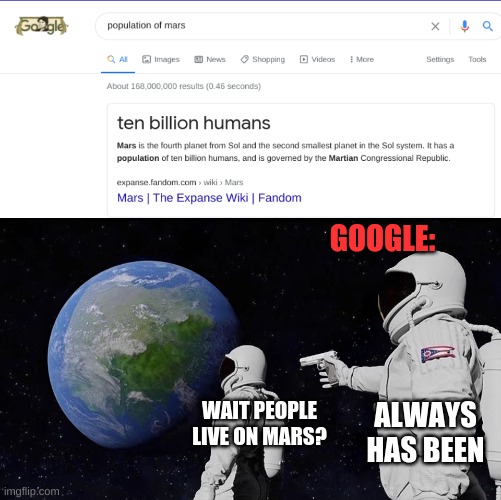 GOOGLE:; ALWAYS HAS BEEN; WAIT PEOPLE LIVE ON MARS? | image tagged in memes,always has been | made w/ Imgflip meme maker