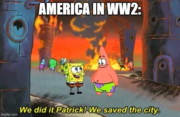 AMERICA IN WW2: | image tagged in war | made w/ Imgflip meme maker