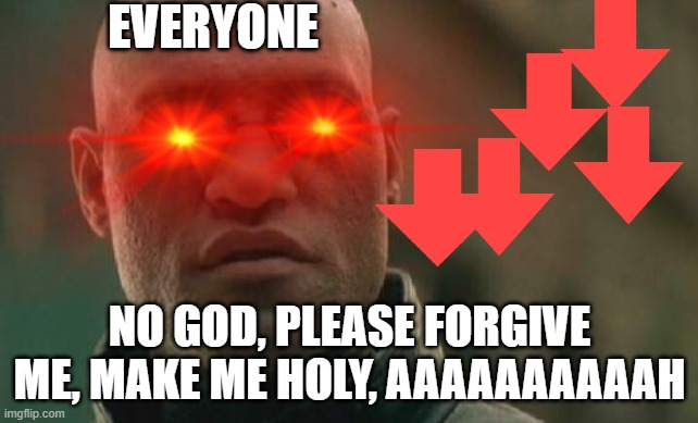 EVERYONE; NO GOD, PLEASE FORGIVE ME, MAKE ME HOLY, AAAAAAAAAAH | made w/ Imgflip meme maker