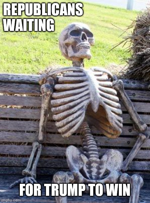 Waiting Skeleton Meme | REPUBLICANS WAITING; FOR TRUMP TO WIN | image tagged in memes,waiting skeleton,republicans waiting for trump to win,trump election,biden wins,trump loses | made w/ Imgflip meme maker